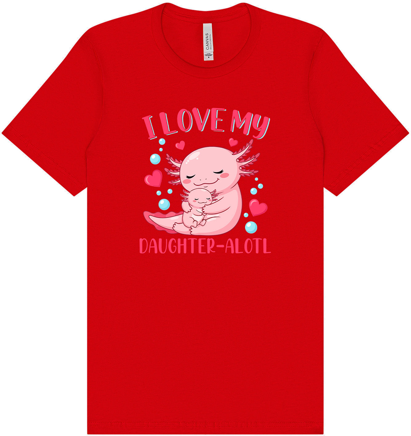 Love My Daughter Alotl Adult Bella Canvas Shirt