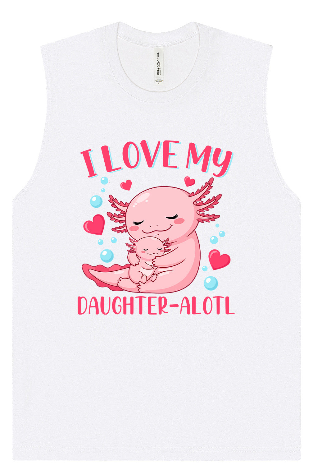 Love My Daughter Alotl Muscle Tank
