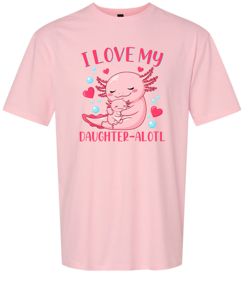 Love My Daughter Alotl Adult Gildan Soft Shirt