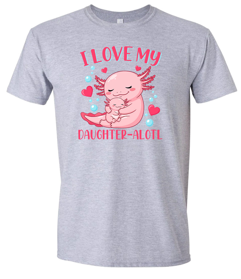 Love My Daughter Alotl Adult Gildan Soft Shirt