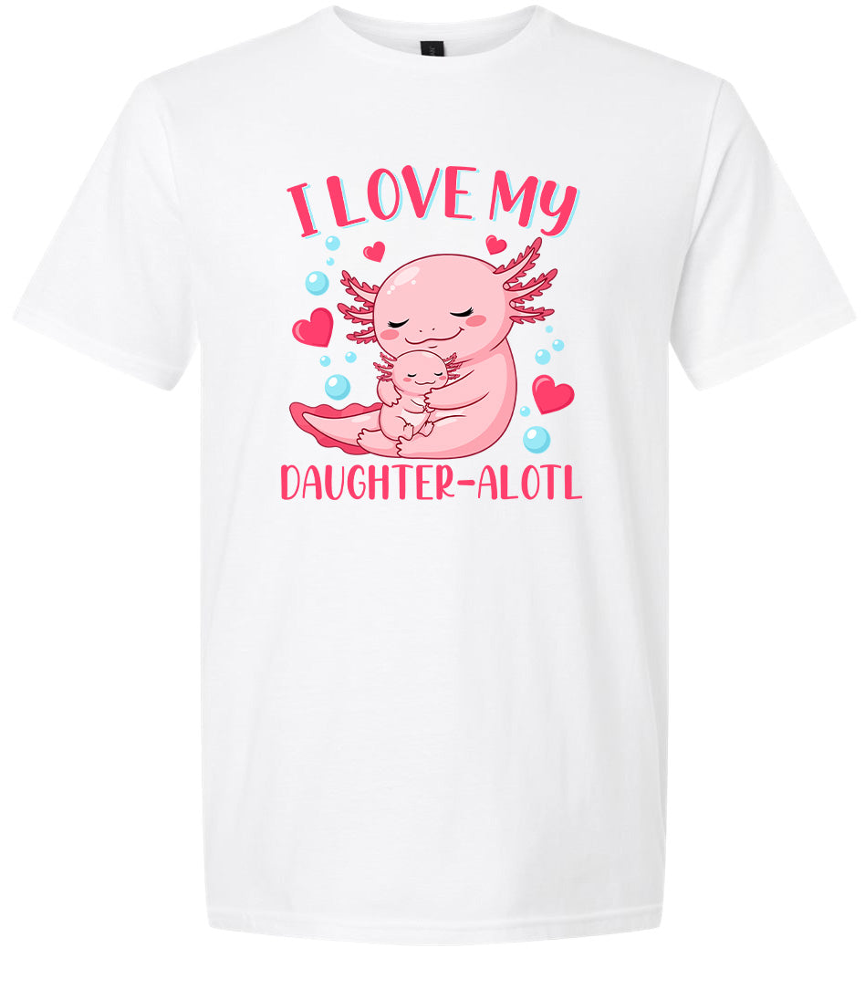 Love My Daughter Alotl Adult Gildan Soft Shirt