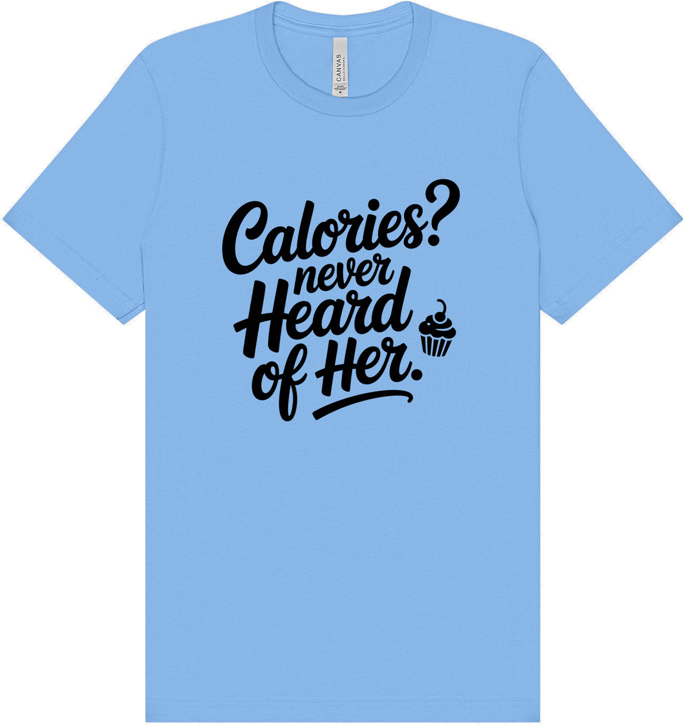 Calories Never Heard of Her Adult Bella Canvas Shirt