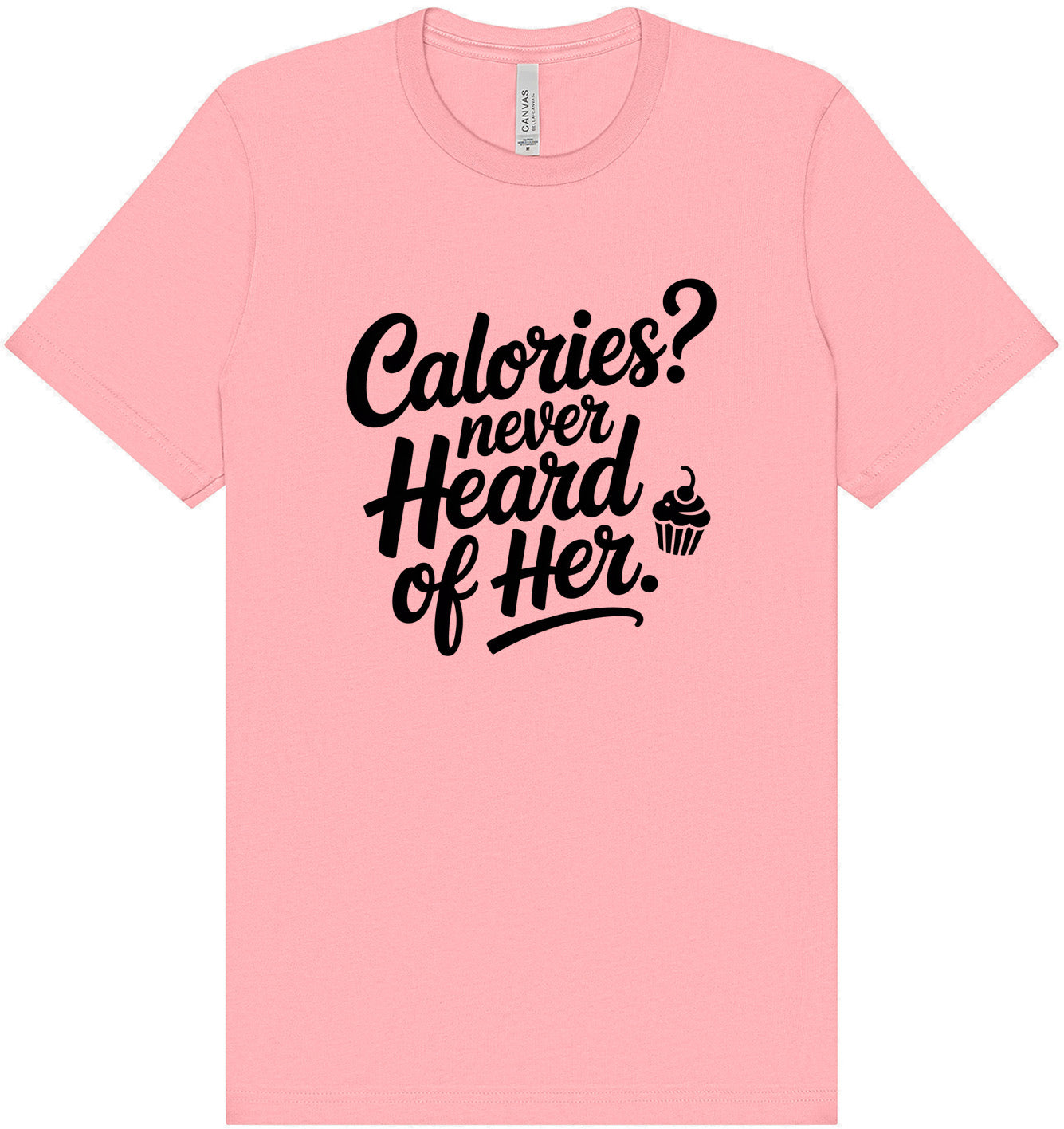 Calories Never Heard of Her Adult Bella Canvas Shirt
