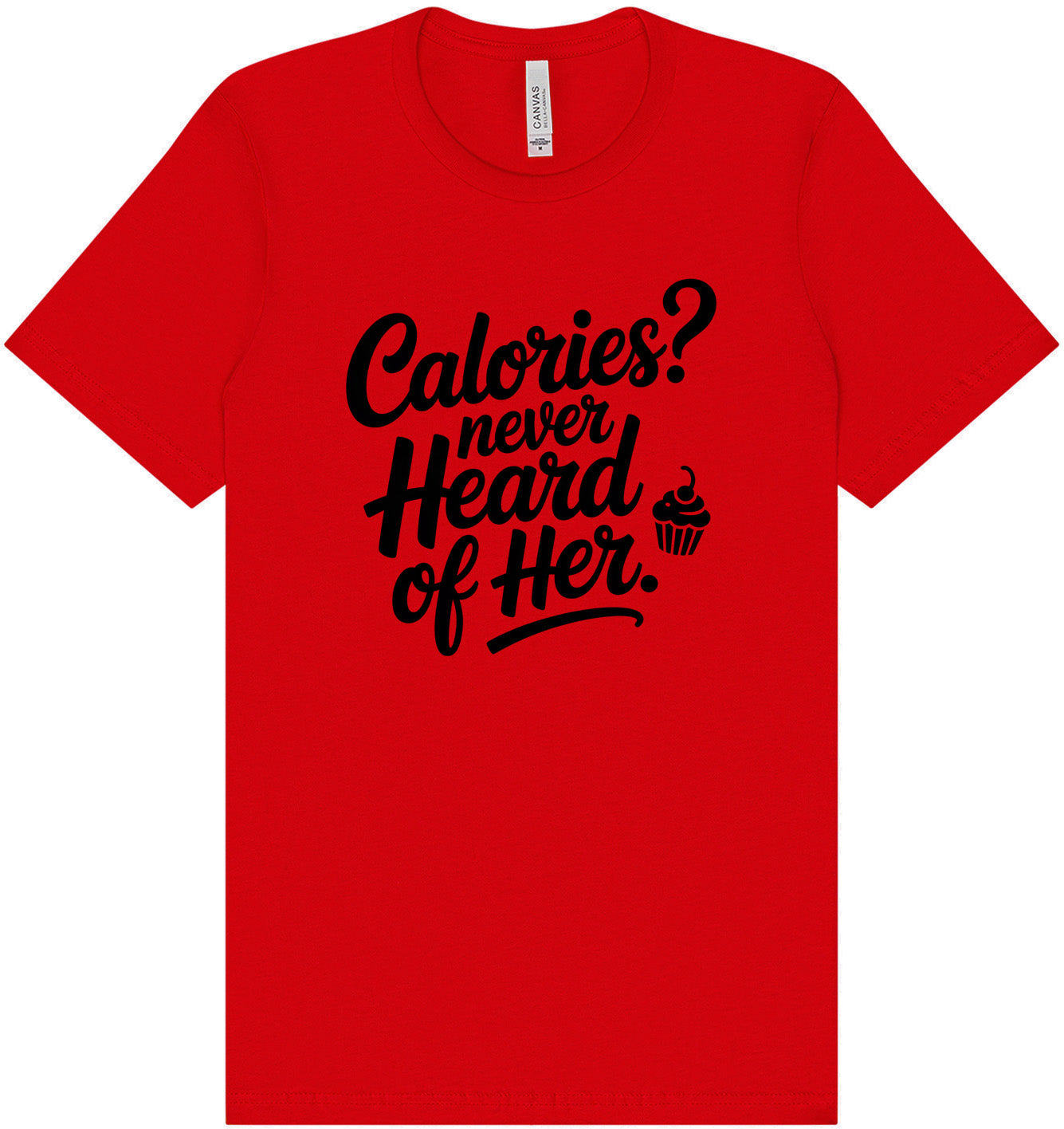 Calories Never Heard of Her Adult Bella Canvas Shirt