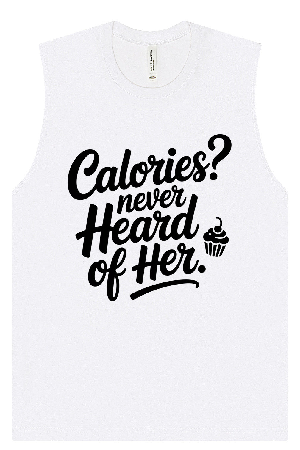 Calories Never Heard of Her Muscle Tank