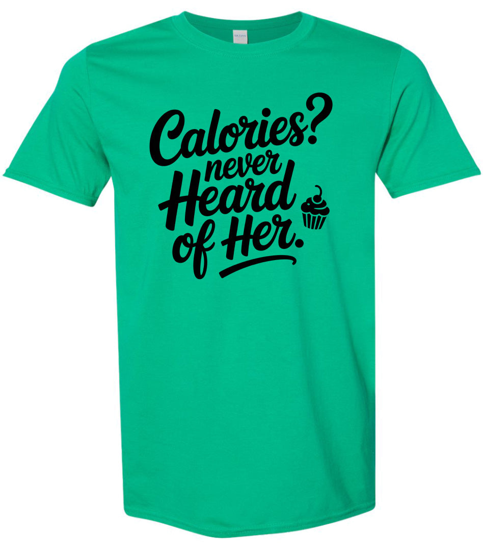 Calories Never Heard of Her Adult Gildan Soft Shirt