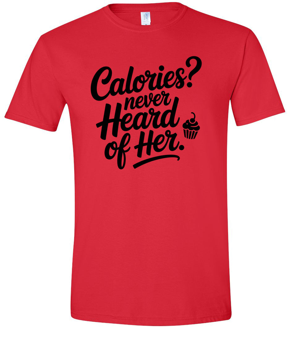 Calories Never Heard of Her Adult Gildan Soft Shirt