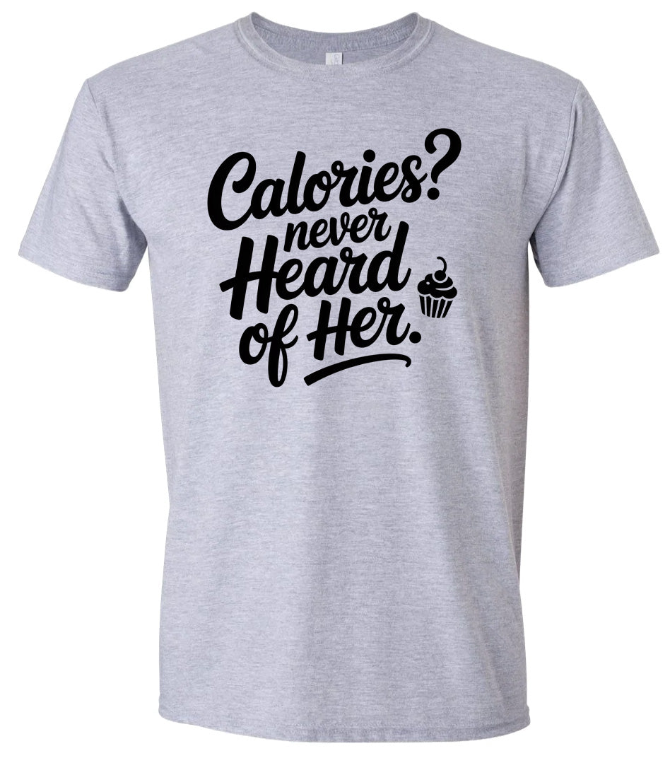 Calories Never Heard of Her Adult Gildan Soft Shirt