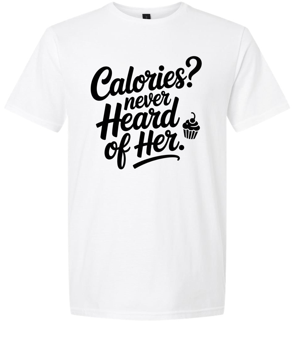 Calories Never Heard of Her Adult Gildan Soft Shirt