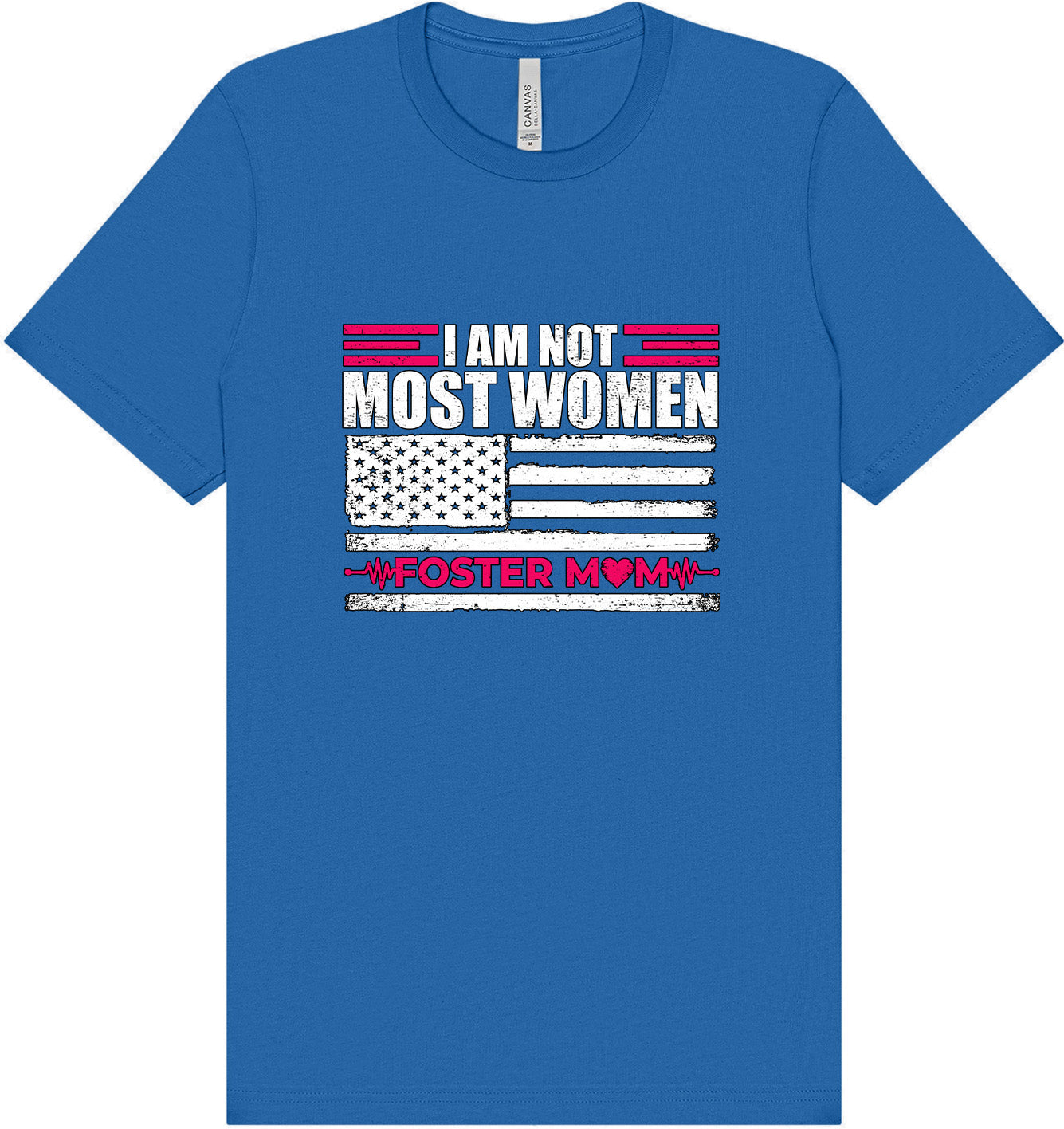 Not Most Women, Foster Mom Adult Bella Canvas Shirt