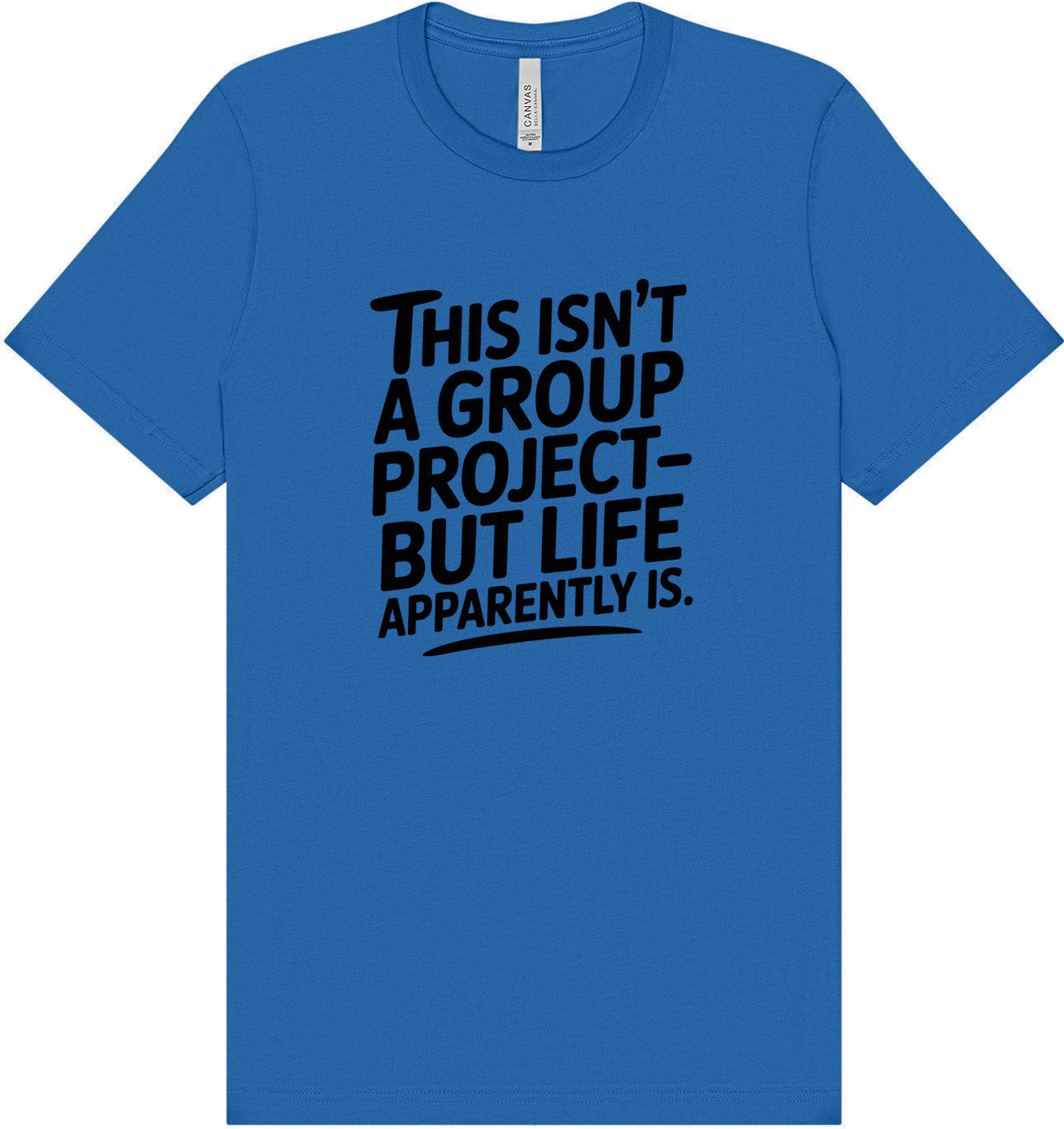 Life is a Group Project Adult Bella Canvas Shirt