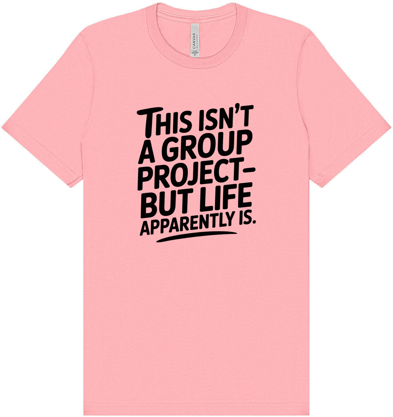 Life is a Group Project Adult Bella Canvas Shirt