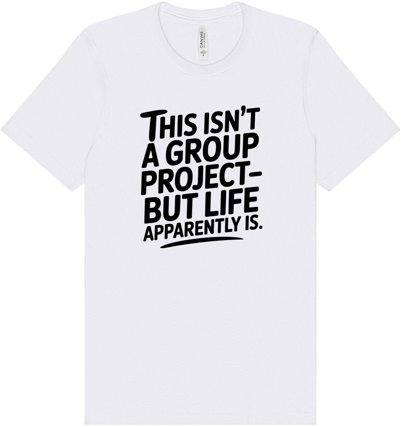 Life is a Group Project Adult Bella Canvas Shirt