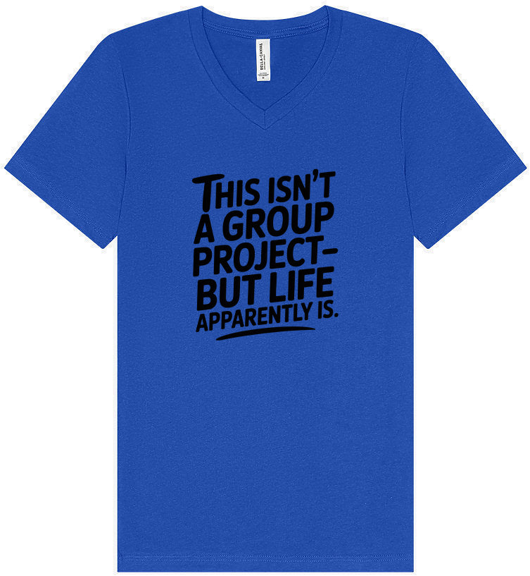 Life is a Group Project Unisex V-Neck Shirt
