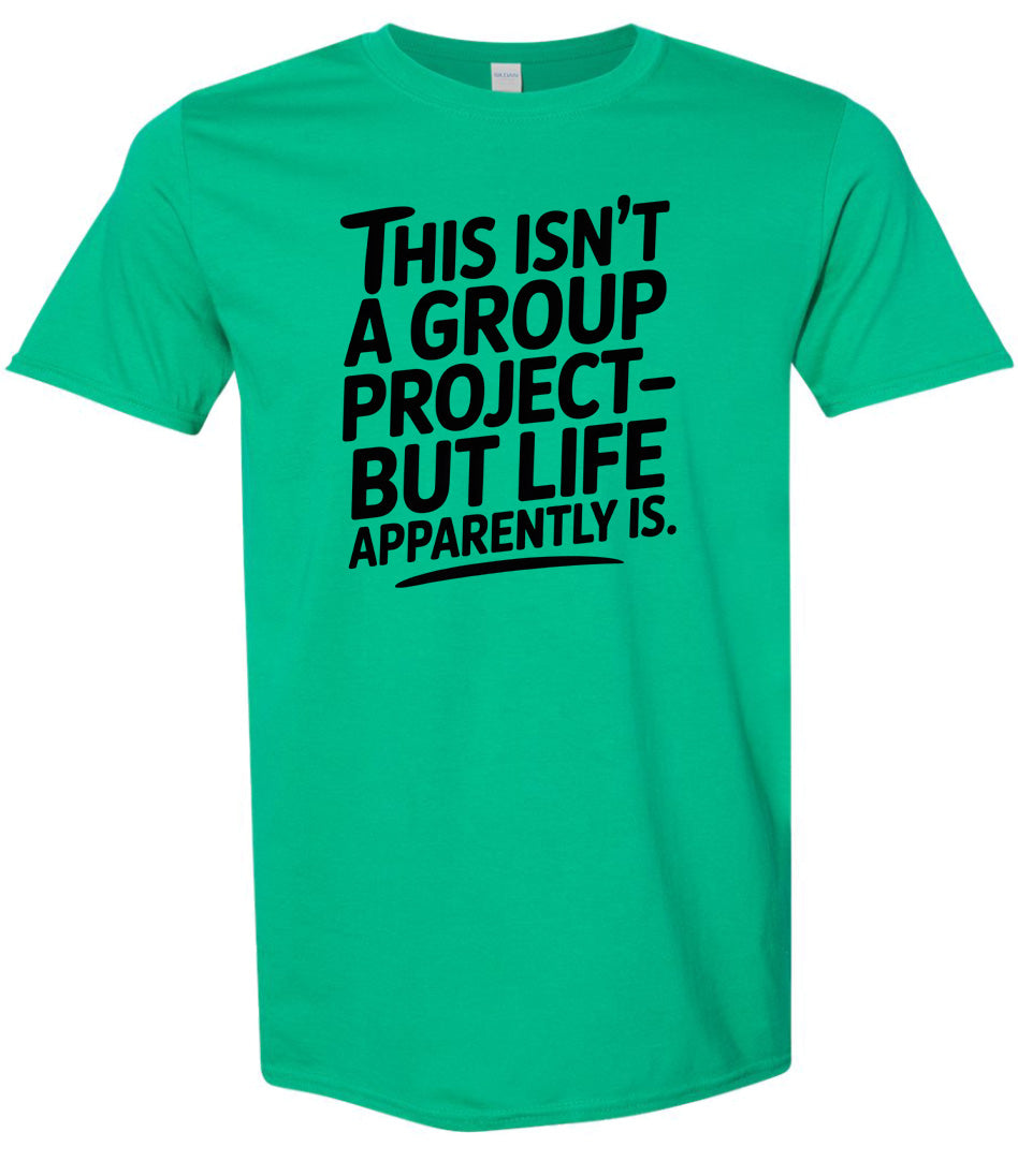 Life is a Group Project Adult Gildan Soft Shirt