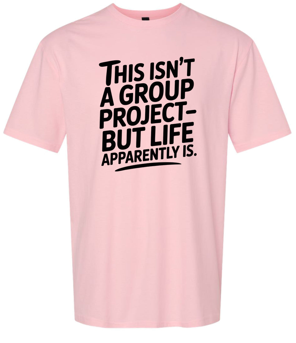 Life is a Group Project Adult Gildan Soft Shirt