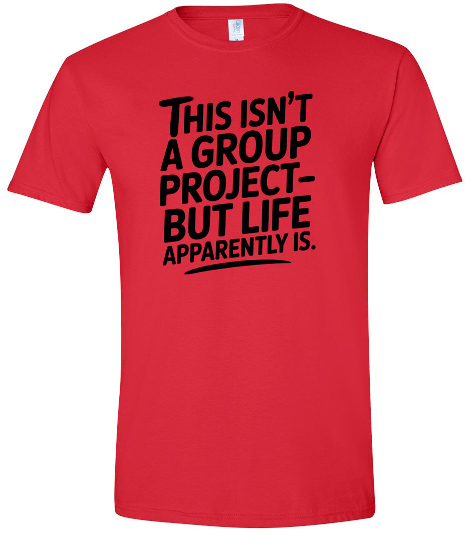 Life is a Group Project Adult Gildan Soft Shirt