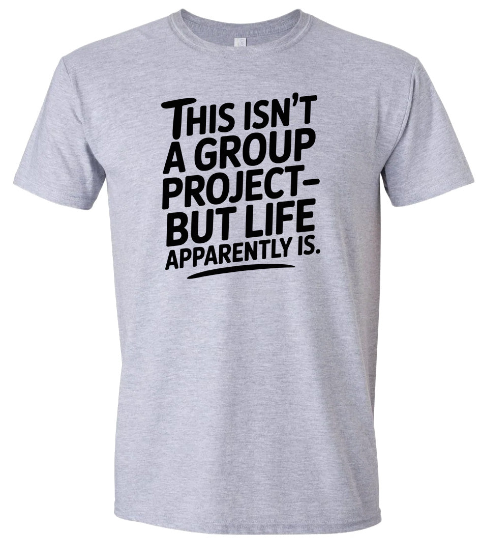 Life is a Group Project Adult Gildan Soft Shirt