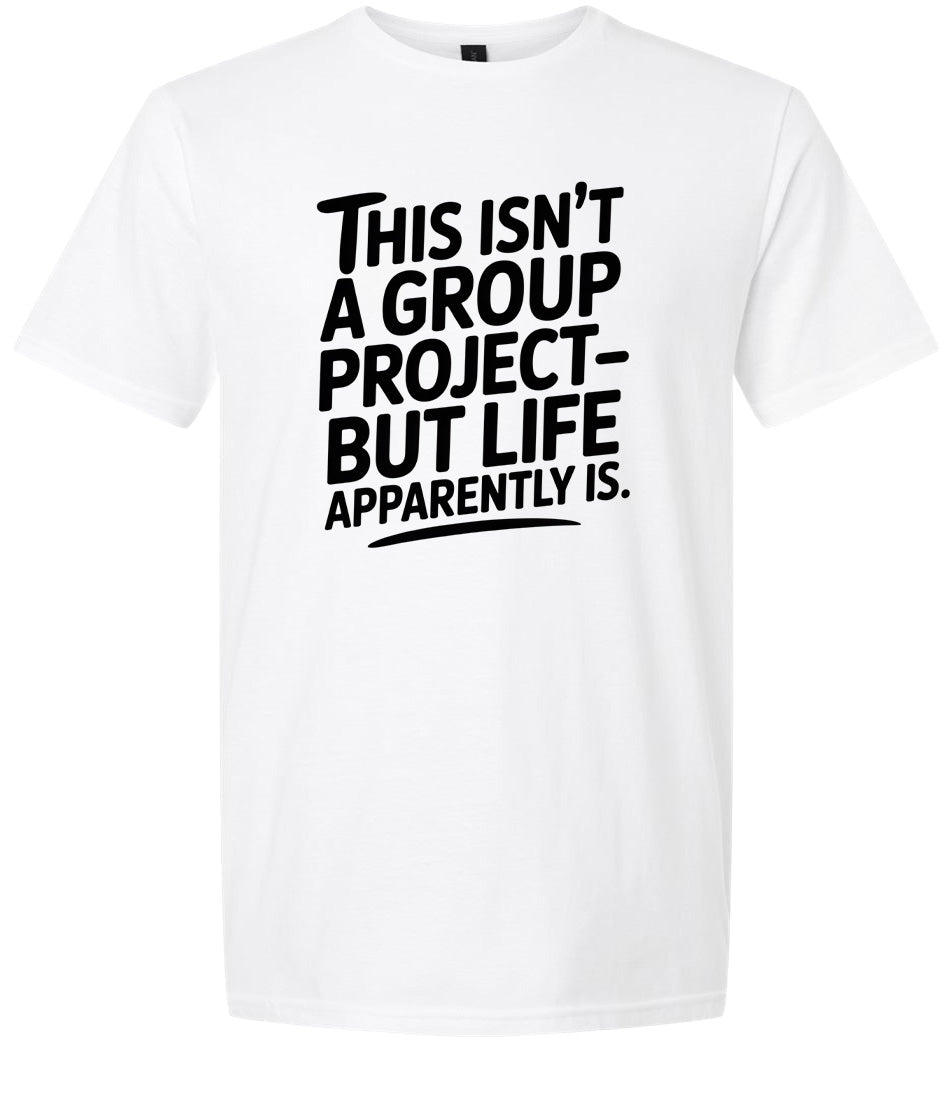 Life is a Group Project Adult Gildan Soft Shirt