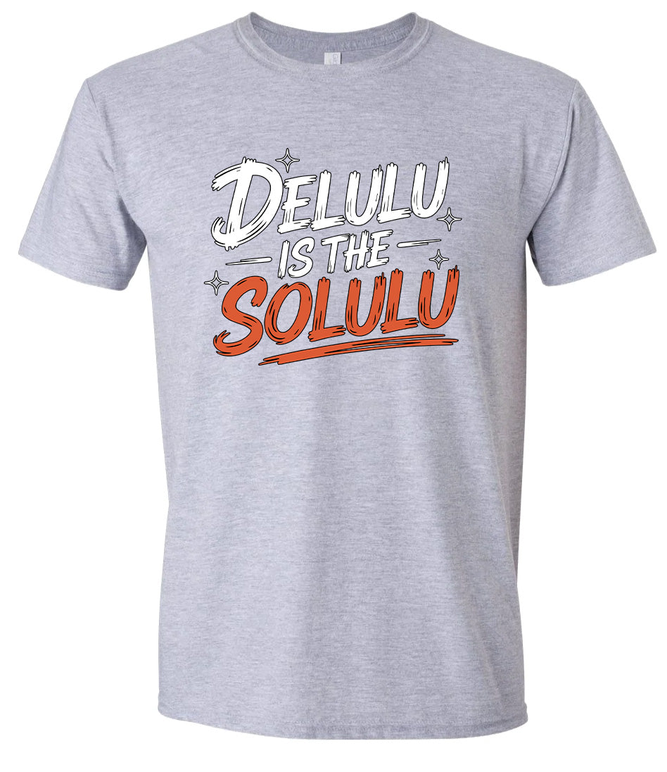 Delulu is the Solulu Adult Gildan Soft Shirt