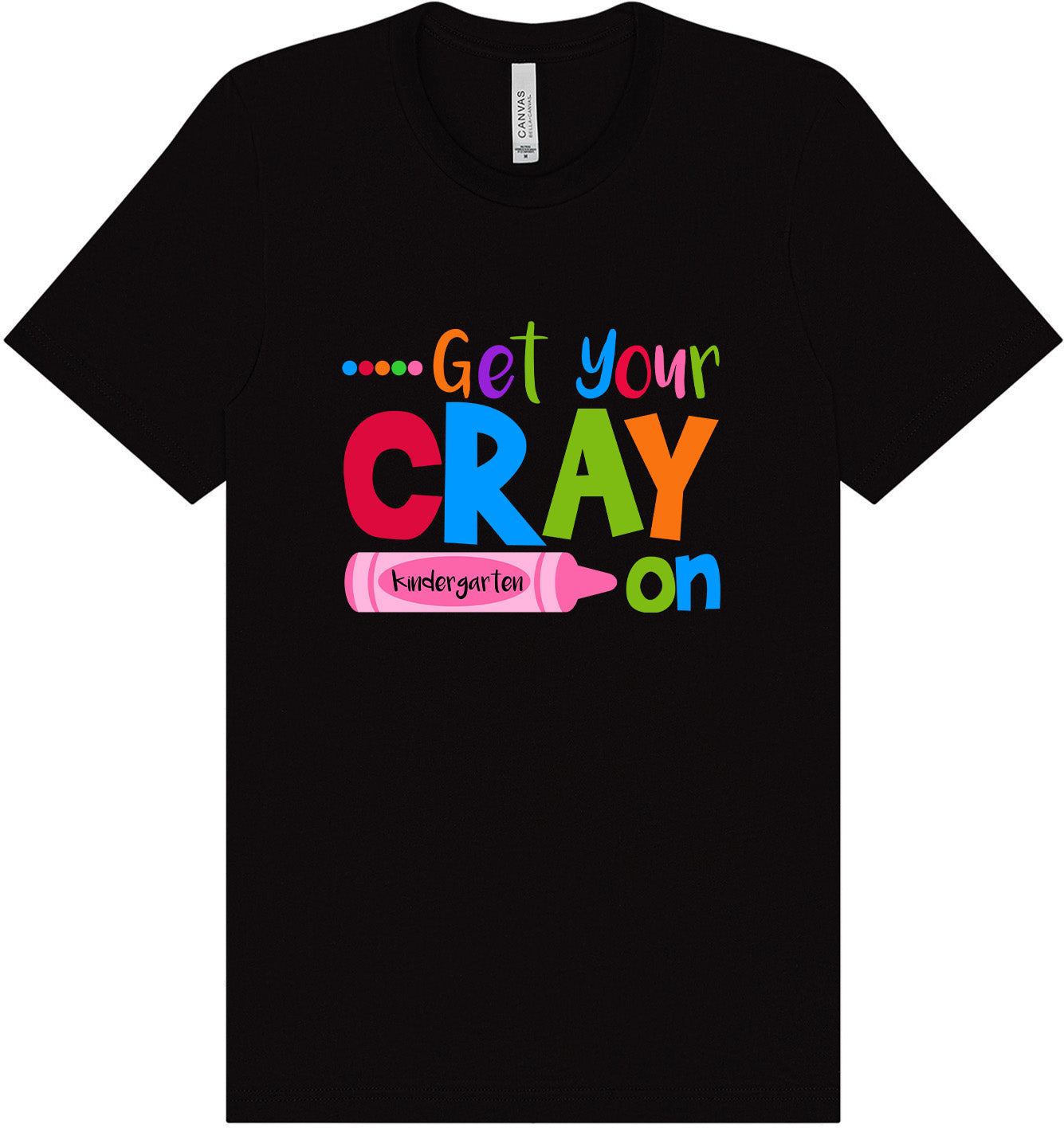 Get Your Kindergarten Cray On Adult Bella Canvas Shirt
