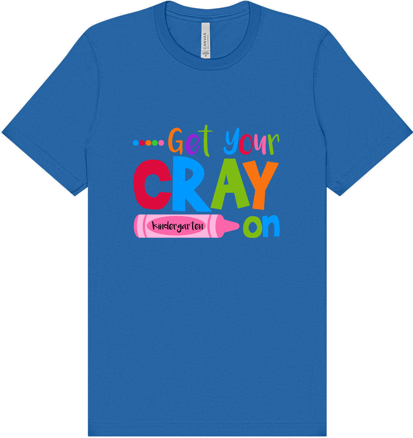 Get Your Kindergarten Cray On Adult Bella Canvas Shirt