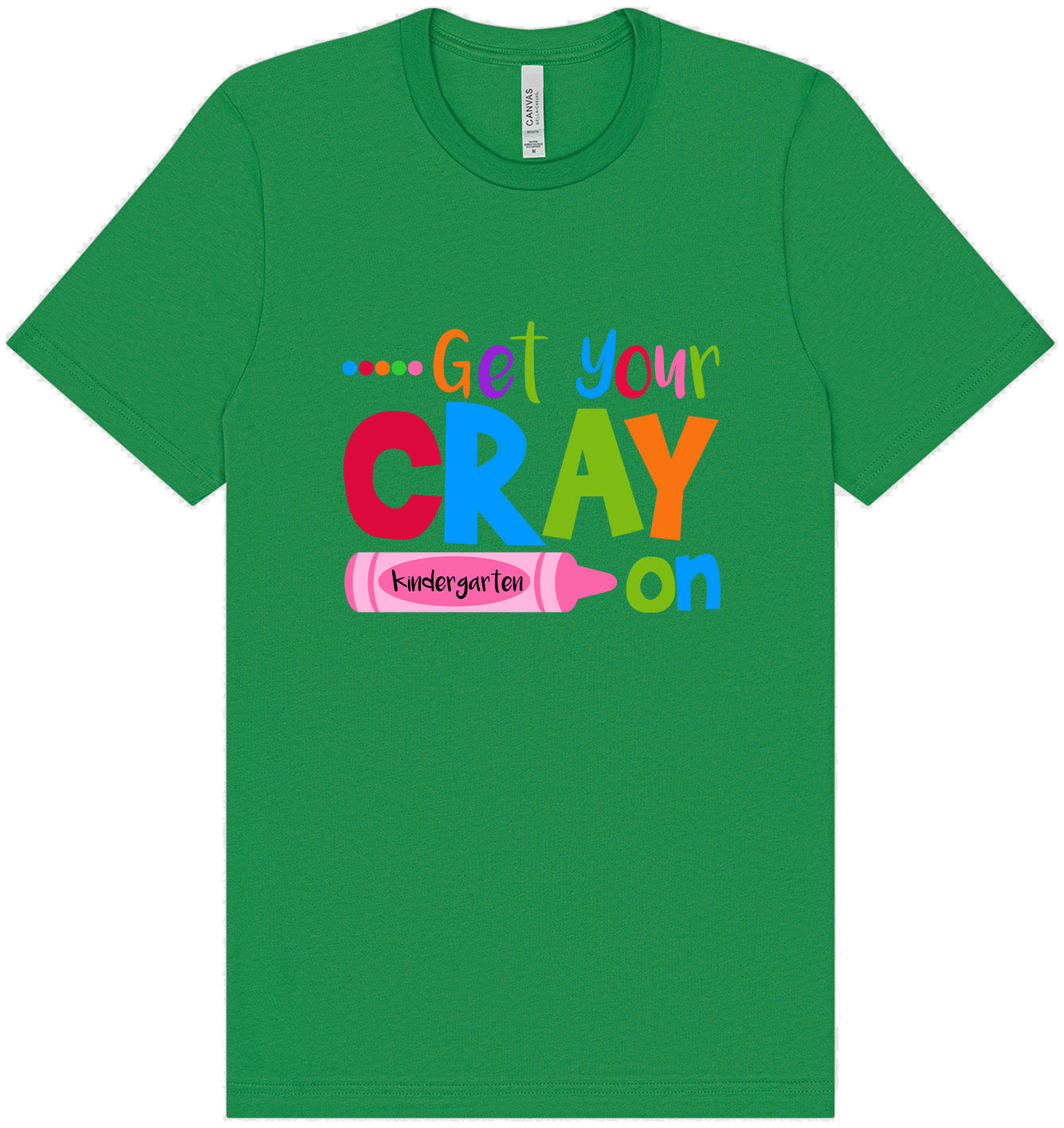 Get Your Kindergarten Cray On Adult Bella Canvas Shirt