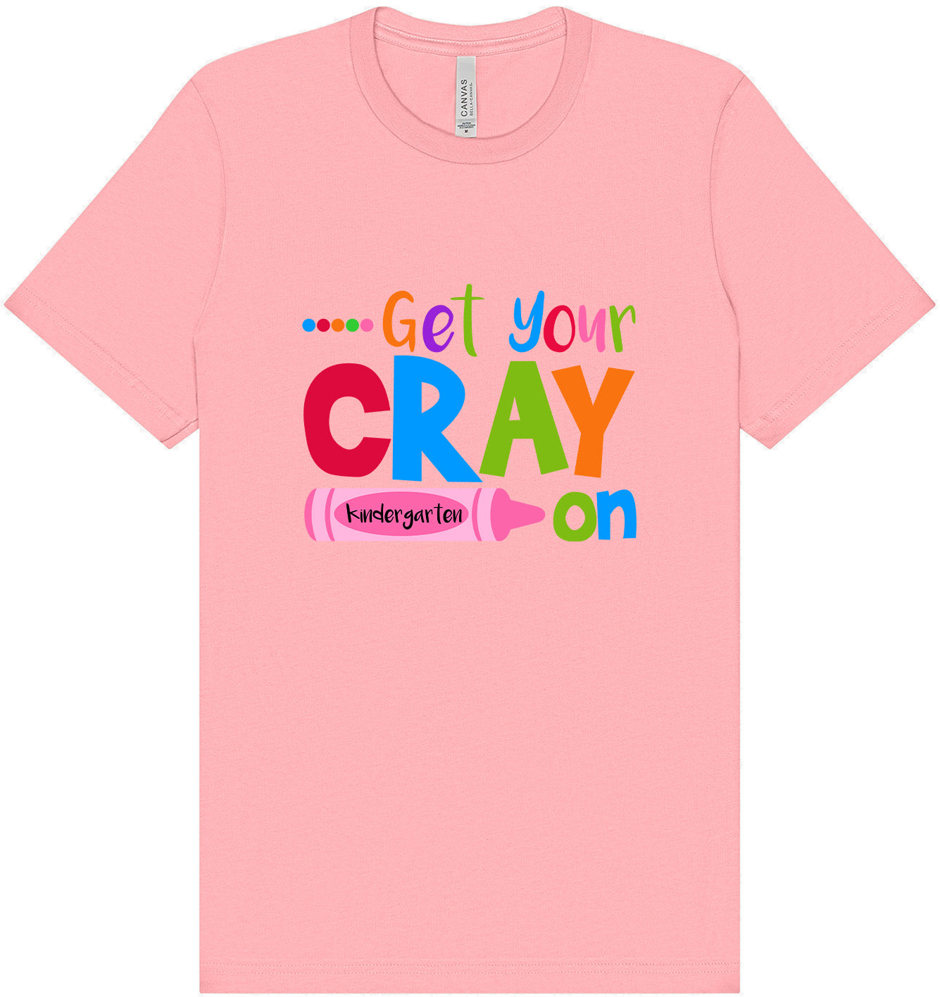Get Your Kindergarten Cray On Adult Bella Canvas Shirt