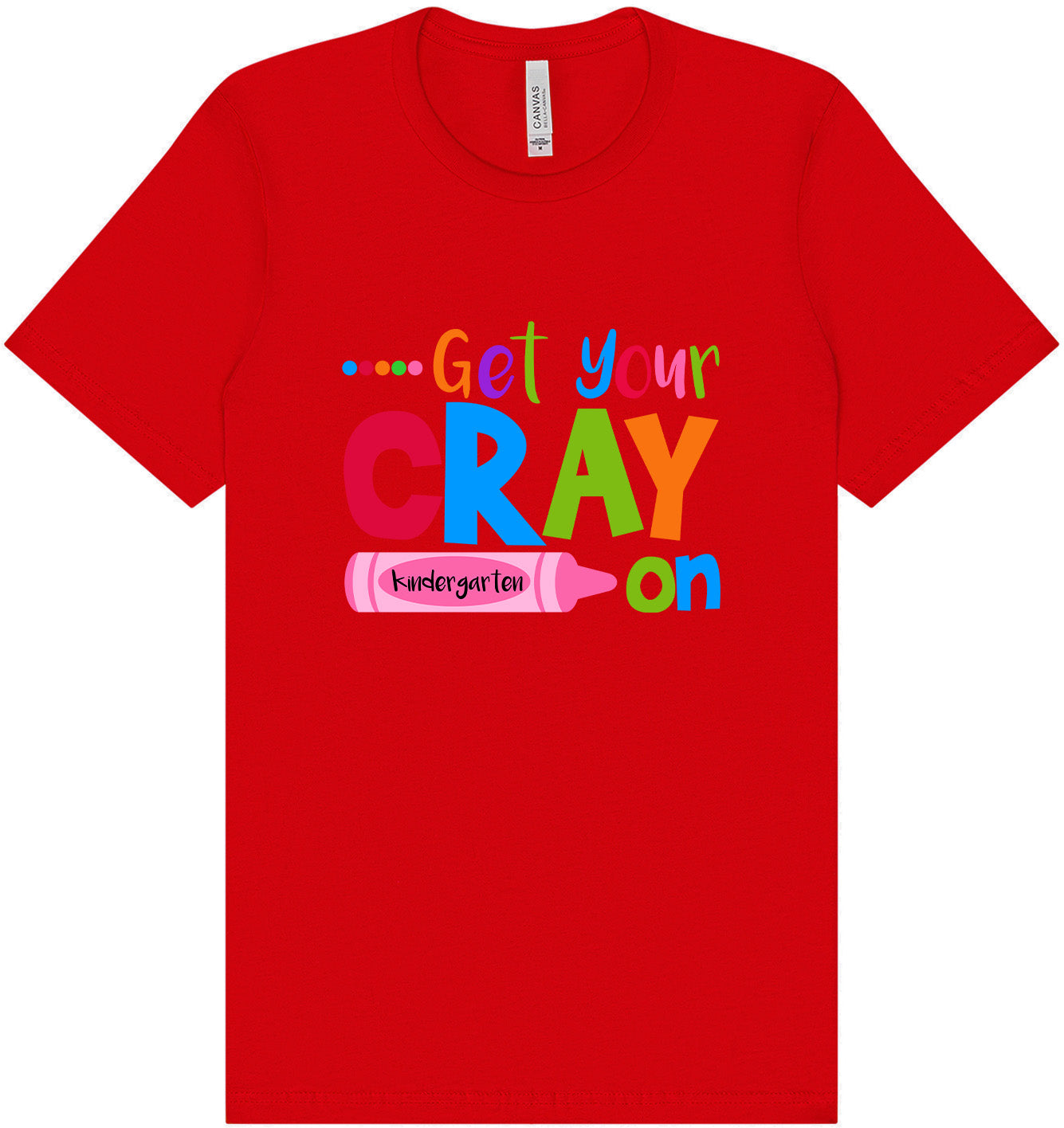 Get Your Kindergarten Cray On Adult Bella Canvas Shirt