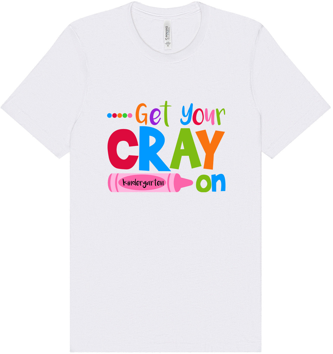 Get Your Kindergarten Cray On Adult Bella Canvas Shirt