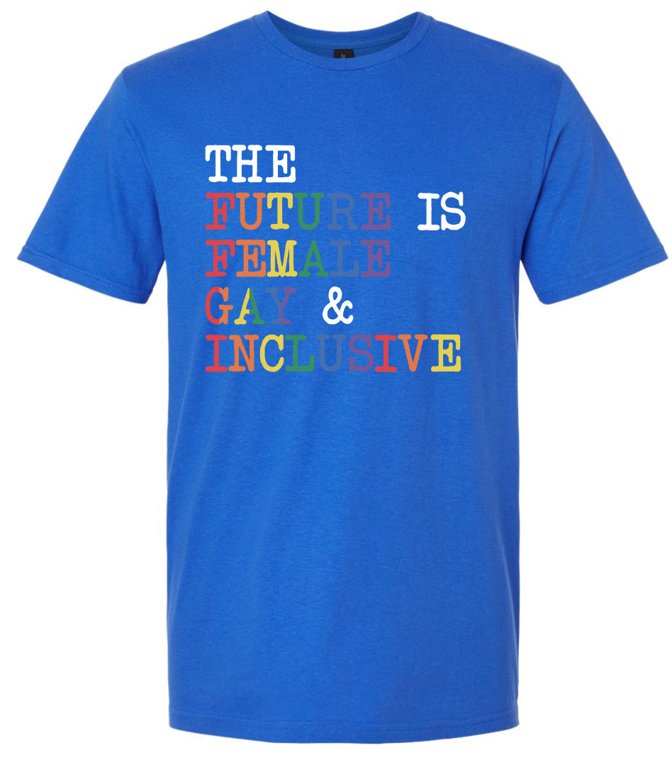 The Future is Female, Gay, and Inclusive Adult Gildan Soft Shirt