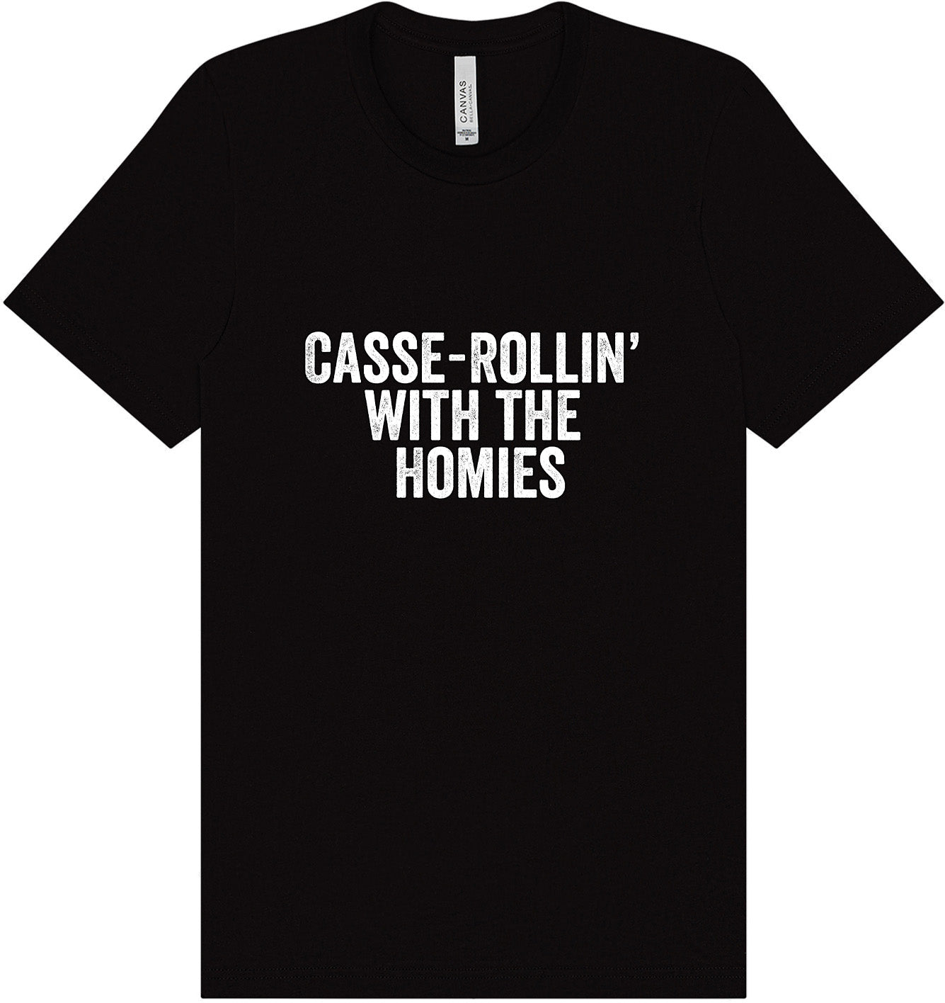 Casserolin with the Homies Adult Bella Canvas Shirt