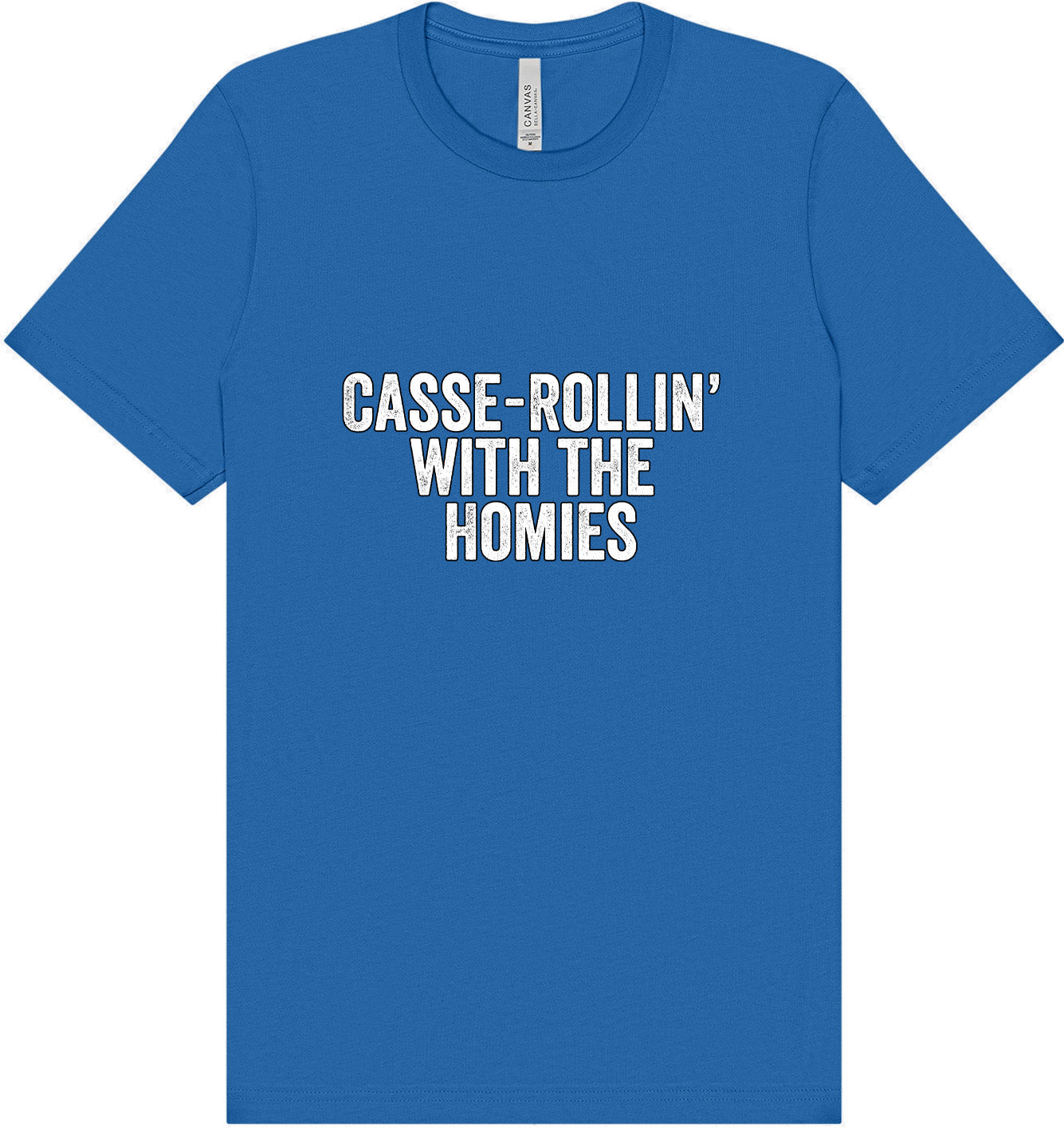 Casserolin with the Homies Adult Bella Canvas Shirt