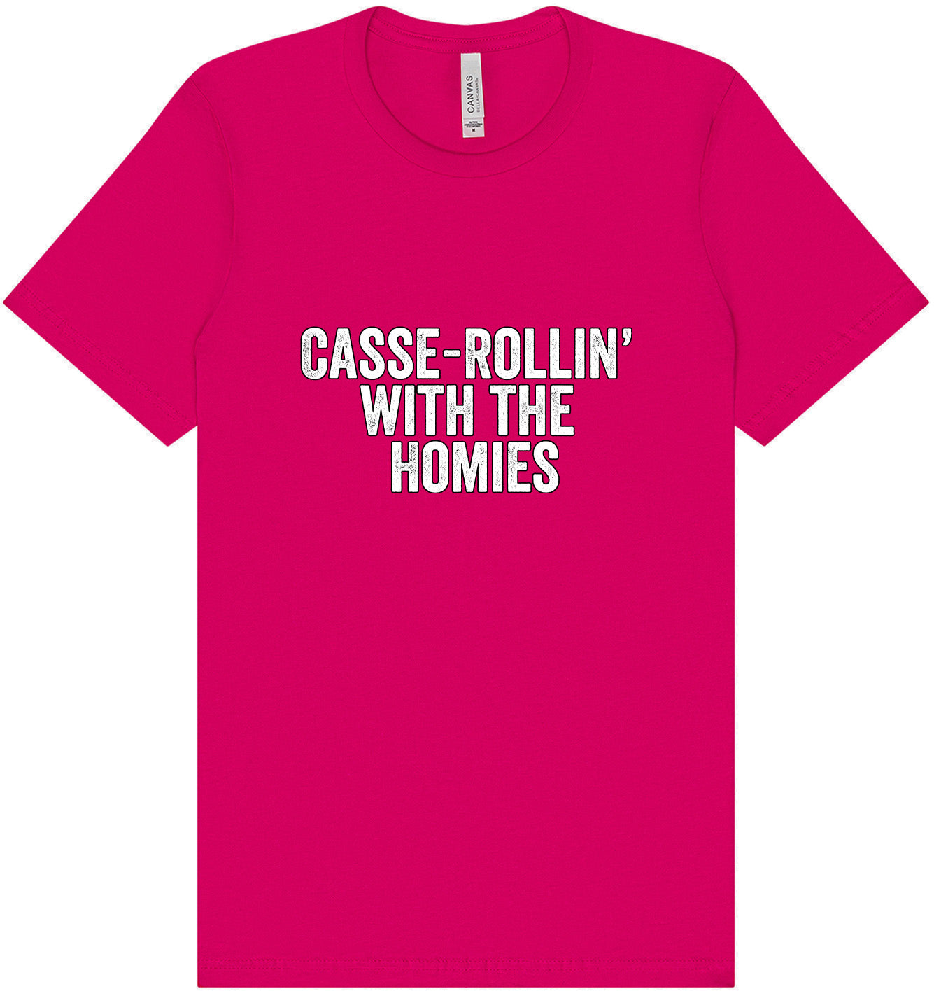 Casserolin with the Homies Adult Bella Canvas Shirt