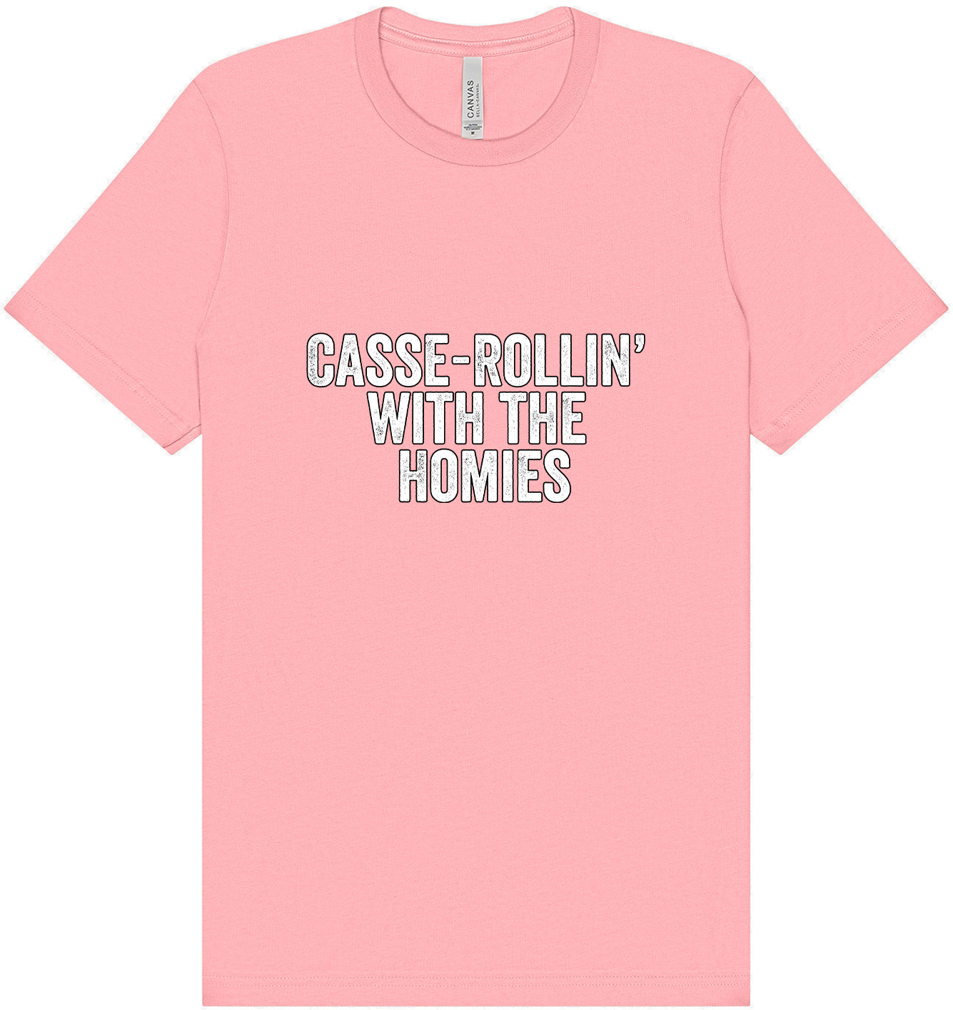 Casserolin with the Homies Adult Bella Canvas Shirt