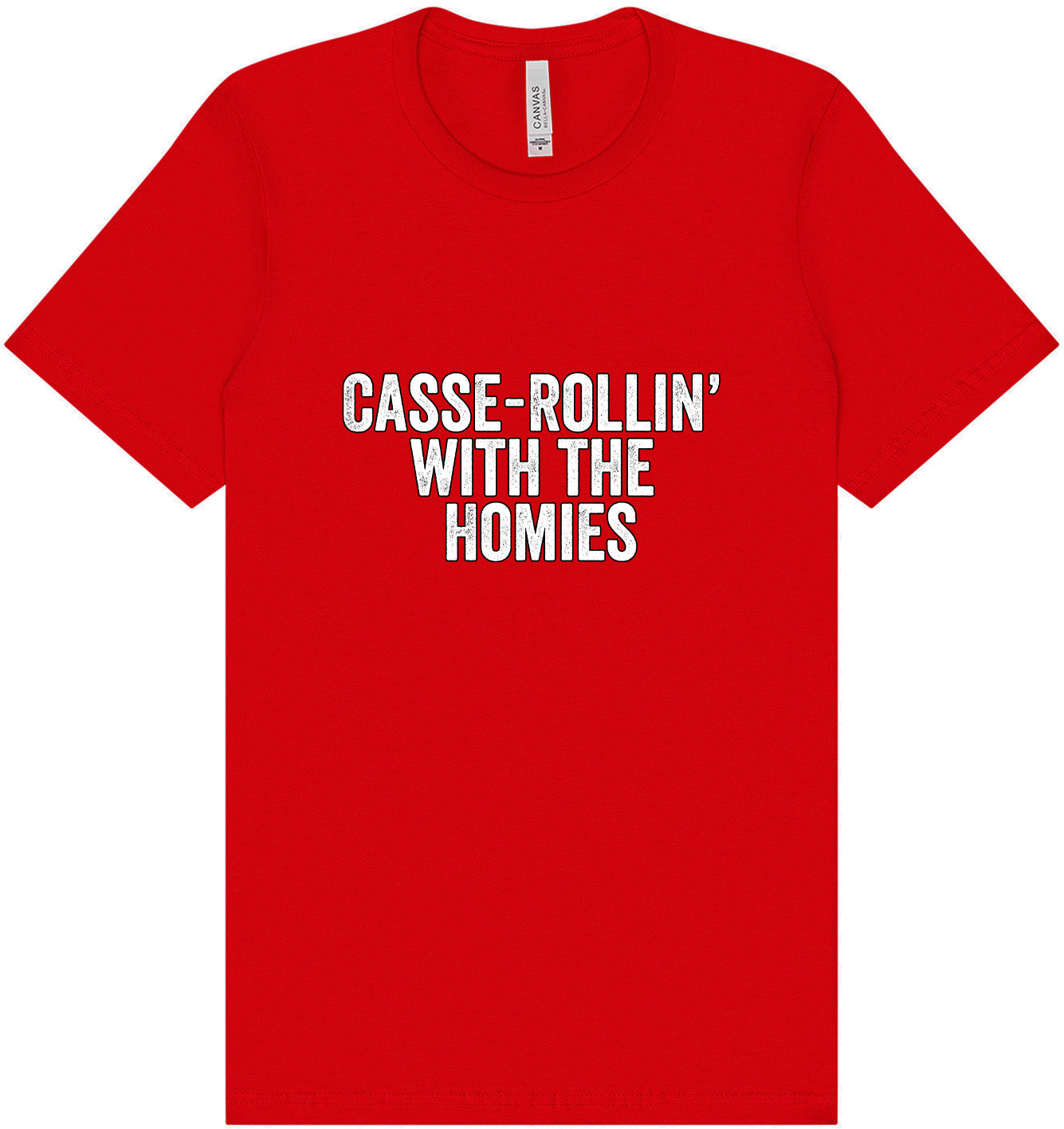 Casserolin with the Homies Adult Bella Canvas Shirt