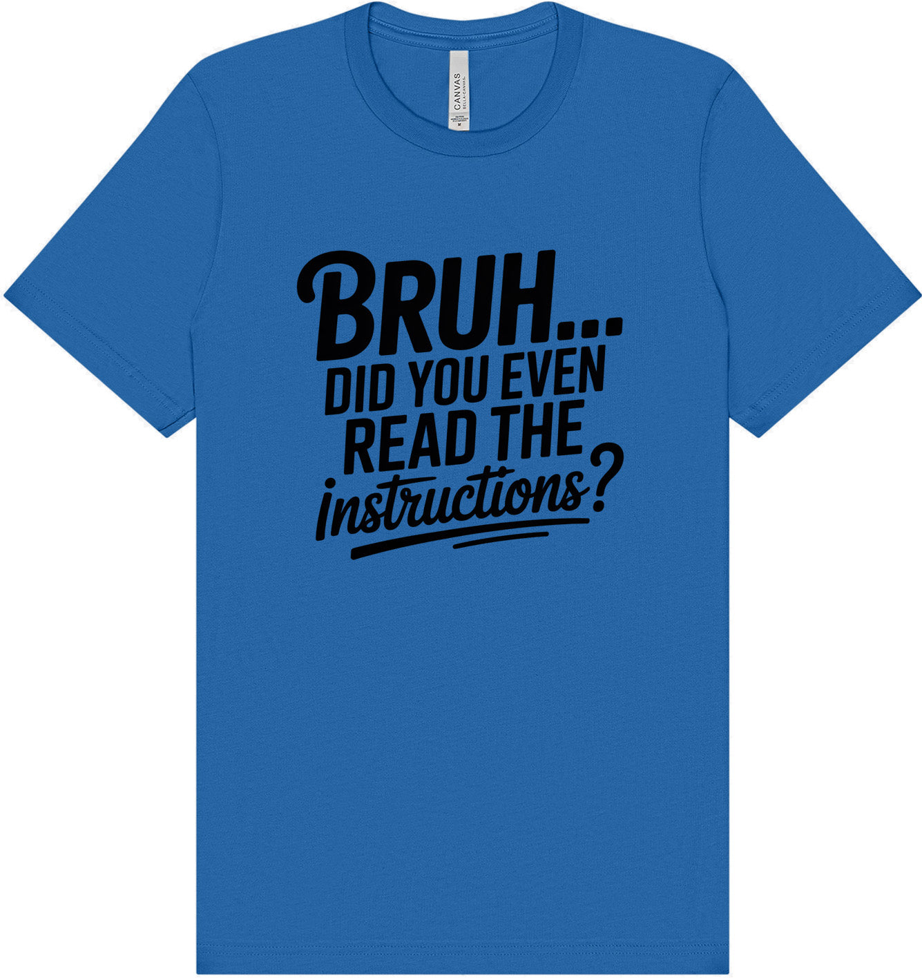 Bruh, Instructions? Adult Bella Canvas Shirt