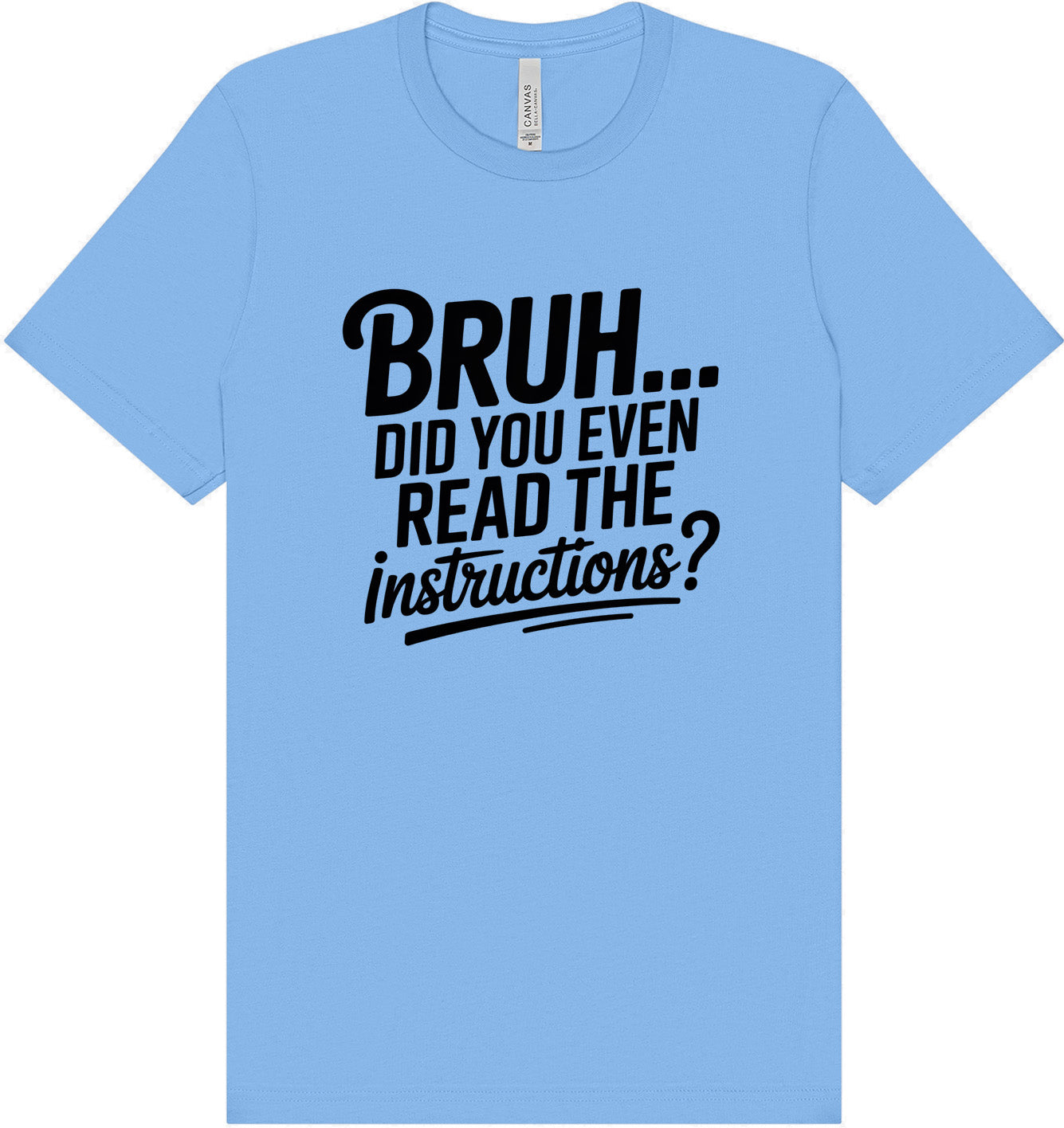 Bruh, Instructions? Adult Bella Canvas Shirt