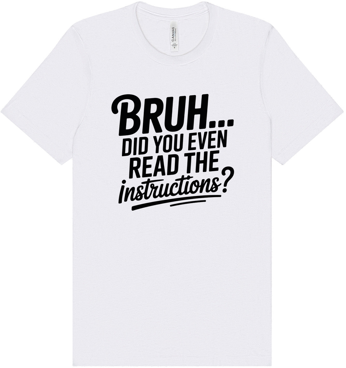 Bruh, Instructions? Adult Bella Canvas Shirt