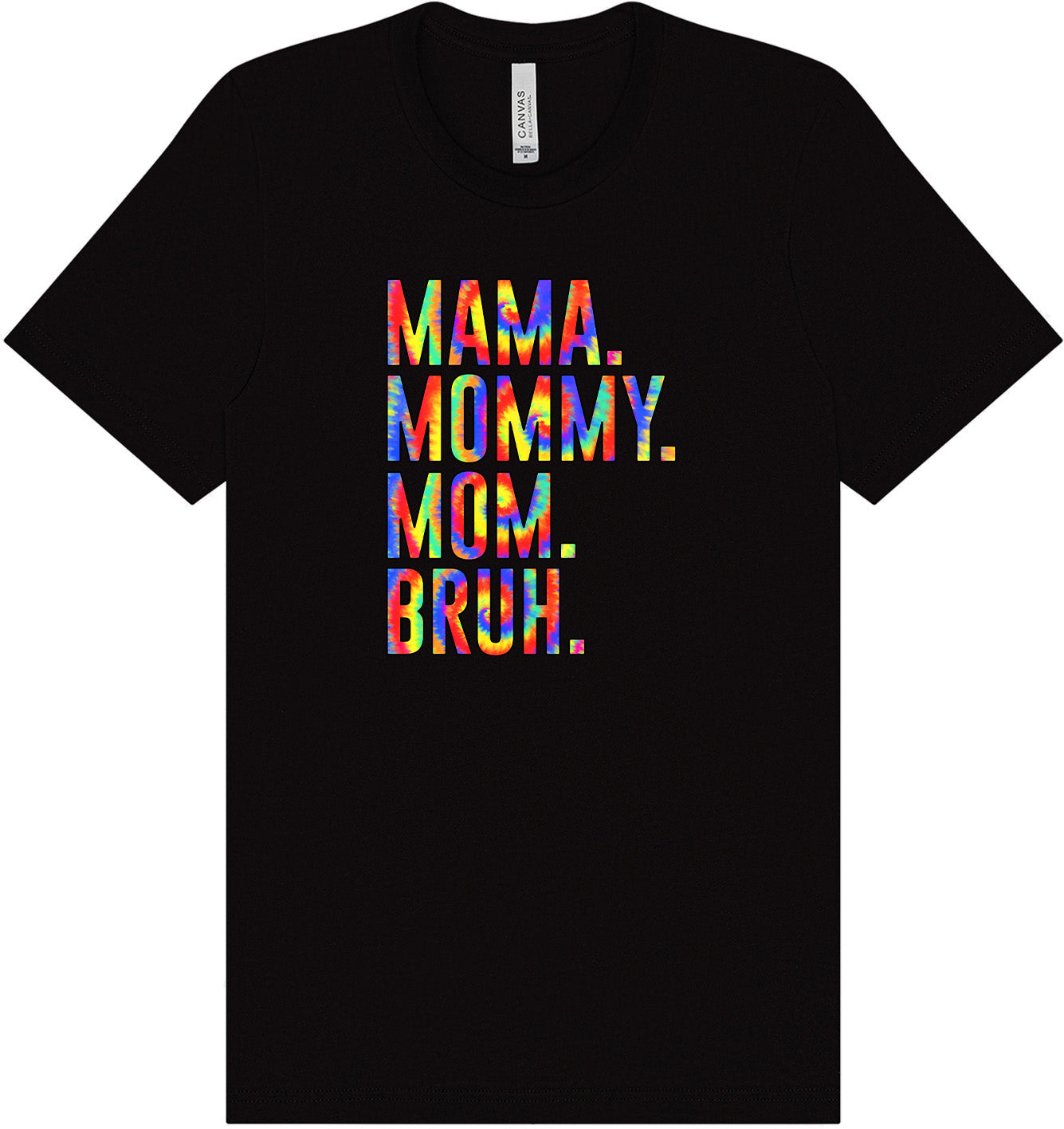 Tie Dye Mom Bruh Adult Bella Canvas Shirt