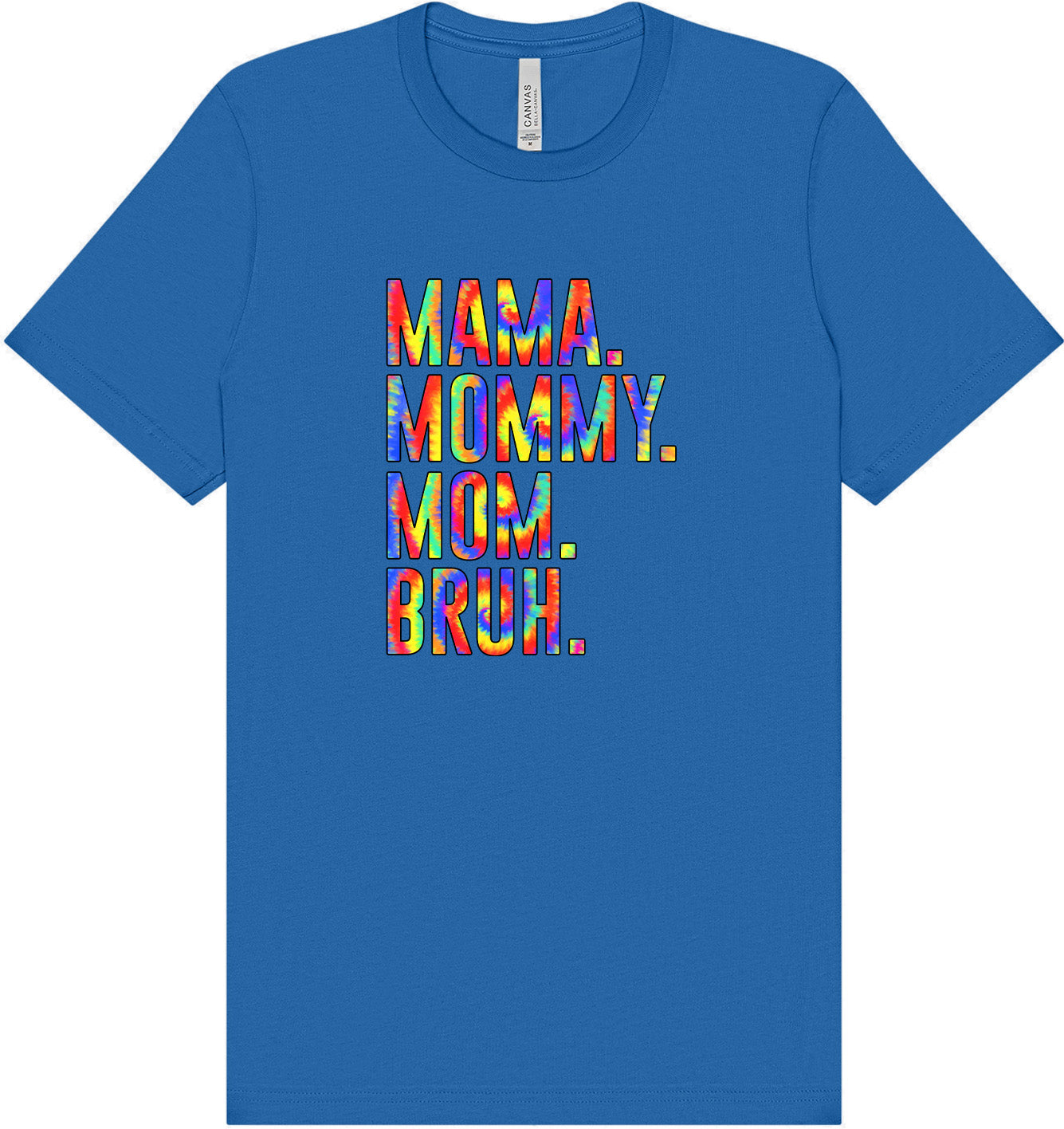 Tie Dye Mom Bruh Adult Bella Canvas Shirt
