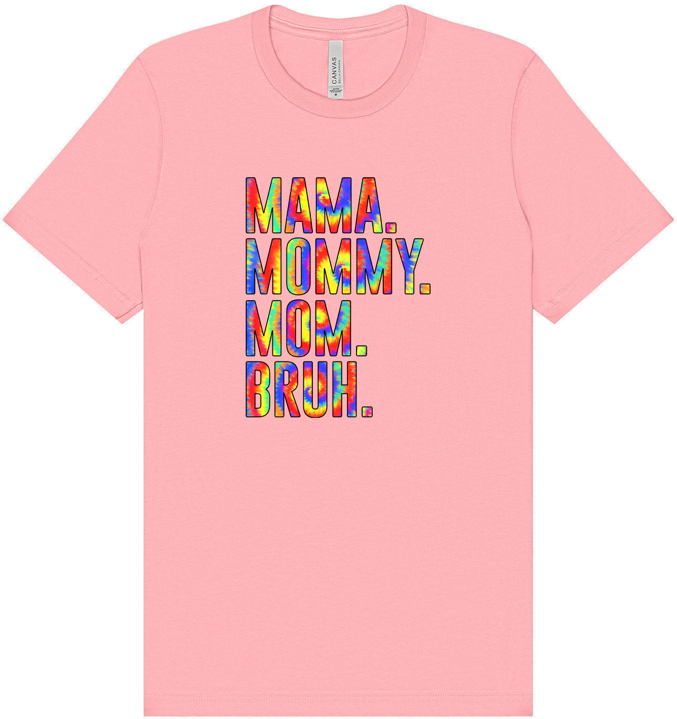 Tie Dye Mom Bruh Adult Bella Canvas Shirt