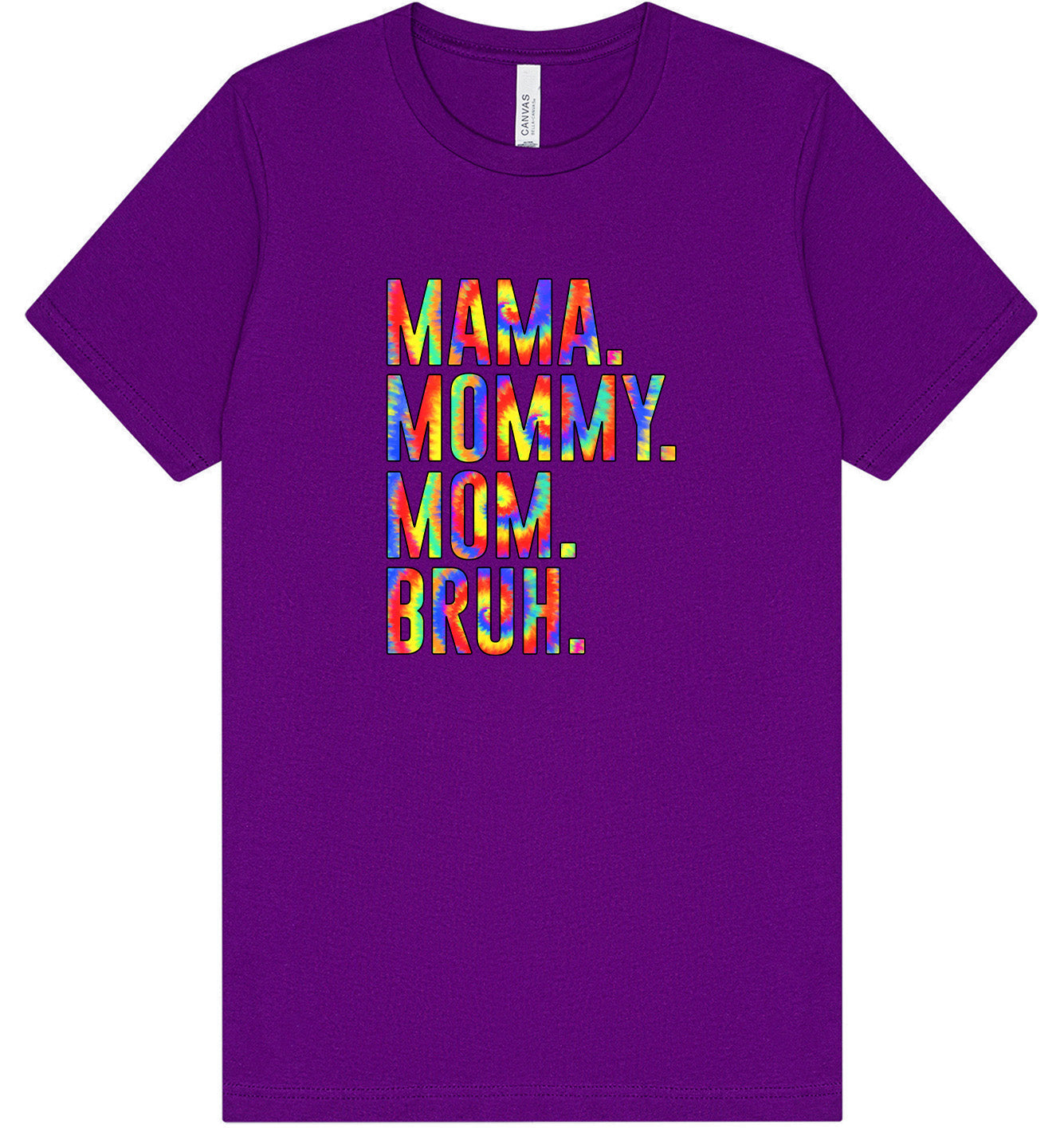 Tie Dye Mom Bruh Adult Bella Canvas Shirt