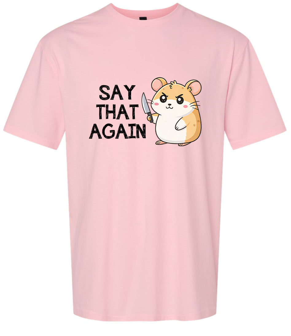 Say That Again Adult Gildan Soft Shirt