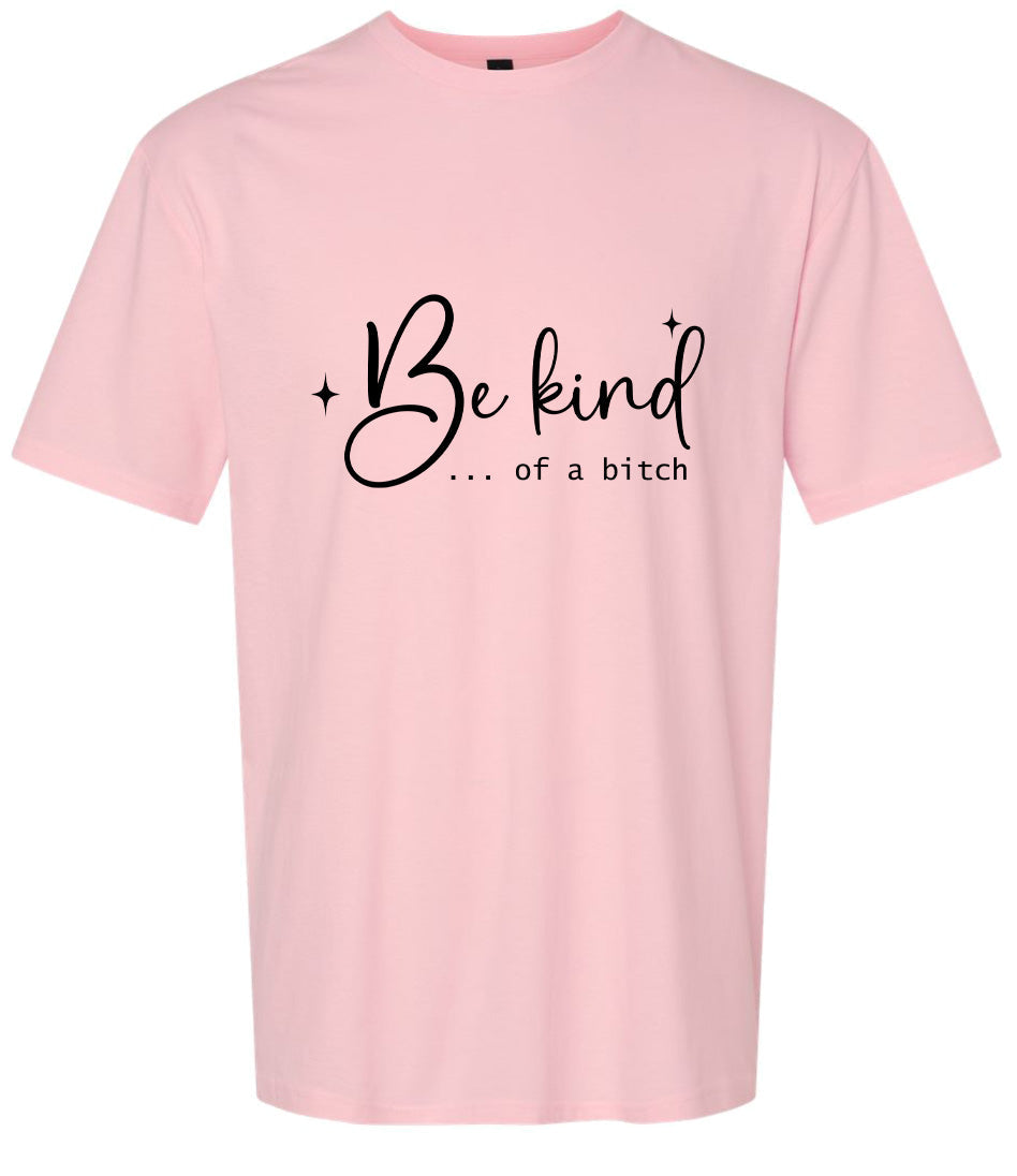 Be Kind of a Bitch Adult Gildan Soft Shirt