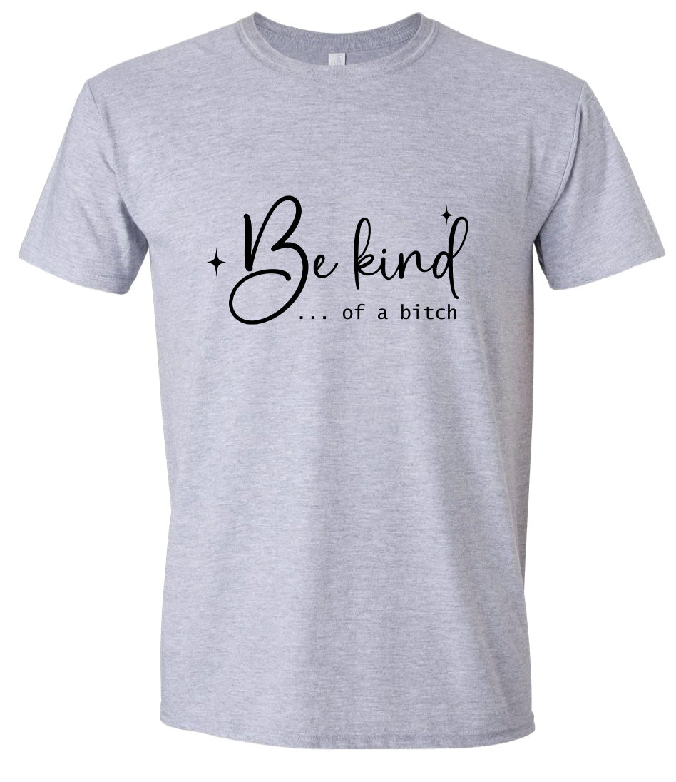 Be Kind of a Bitch Adult Gildan Soft Shirt