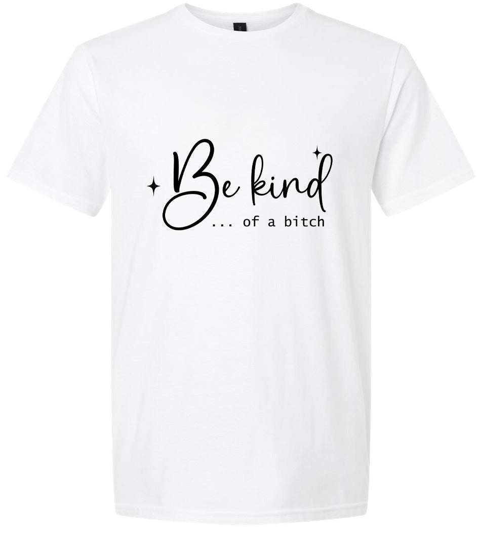 Be Kind of a Bitch Adult Gildan Soft Shirt