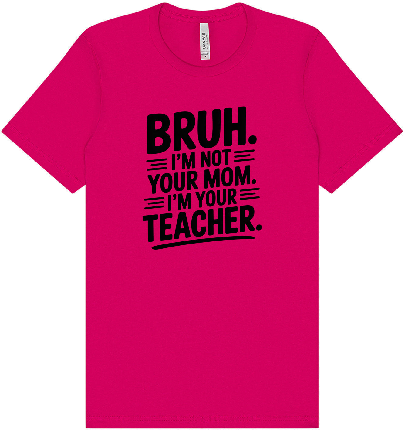 Bruh Not Your Mom  Adult Bella Canvas Shirt