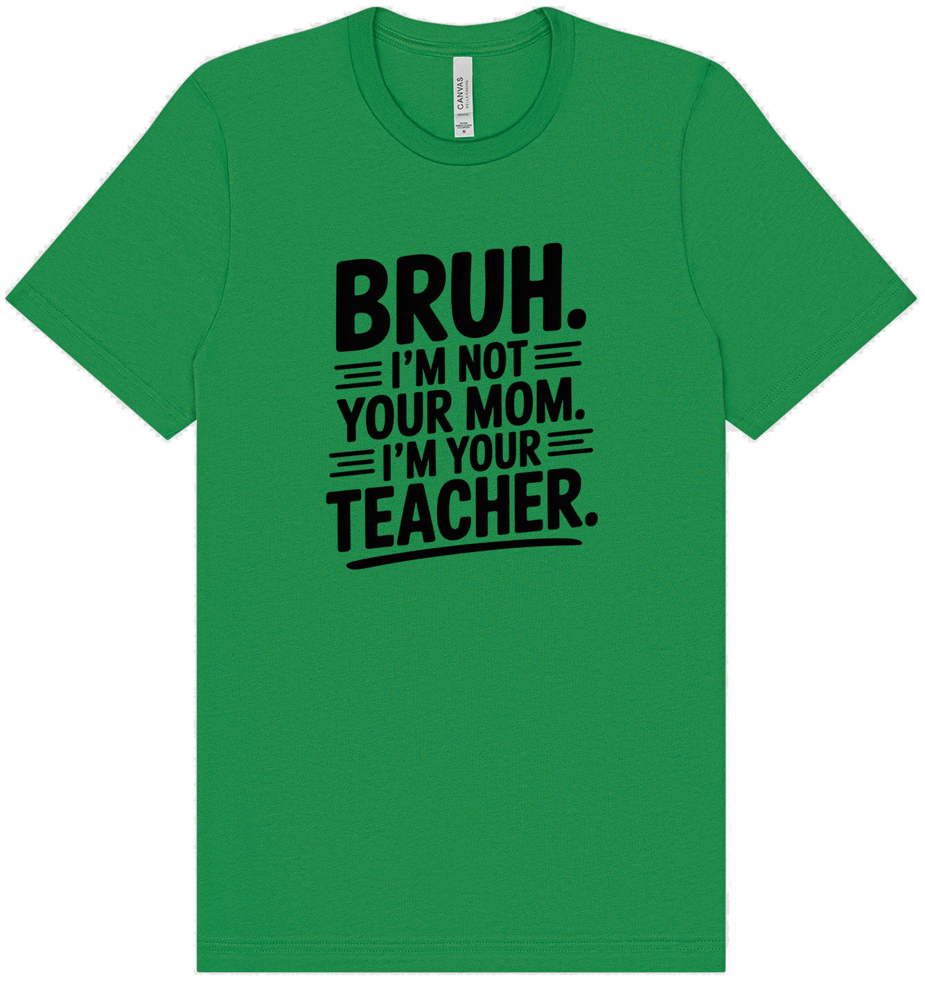 Bruh Not Your Mom  Adult Bella Canvas Shirt