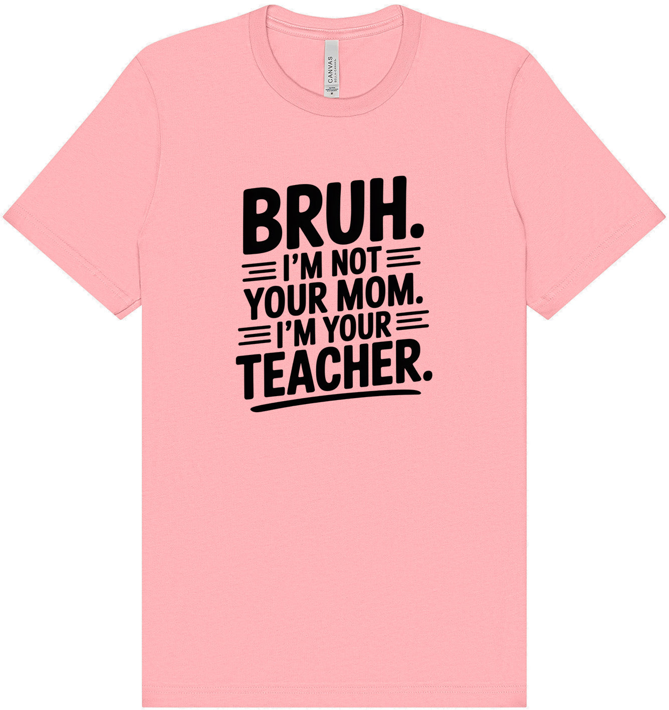 Bruh Not Your Mom  Adult Bella Canvas Shirt